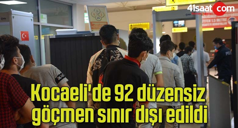 Kocaeli’de 92 düzensiz göçmen sınır dışı edildi