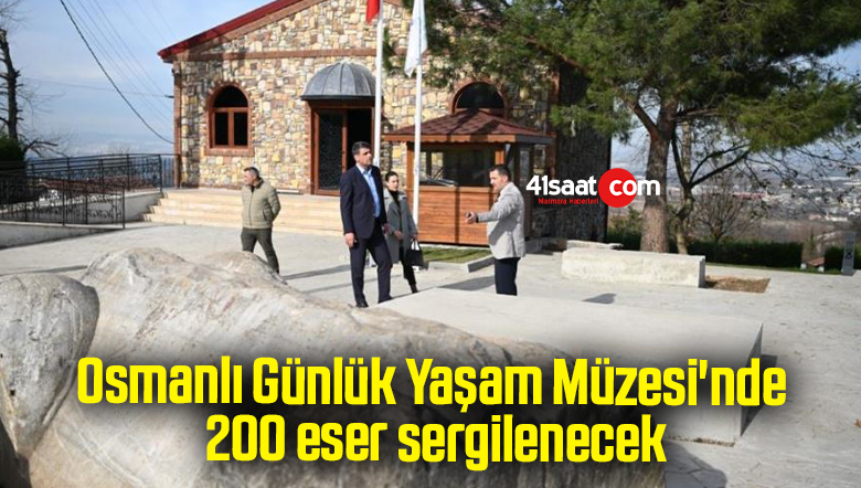 Osmanlı Günlük Yaşam Müzesi’nde 200 eser sergilenecek