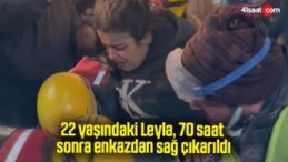 22 yaşındaki Leyla, 70 saat sonra enkazdan sağ çıkarıldı