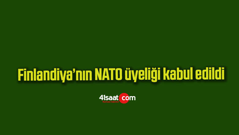Finlandiya’nın NATO üyeliği kabul edildi