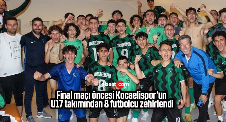 Final maçı öncesi Kocaelispor’un U17 takımından 8 futbolcu zehirlendi