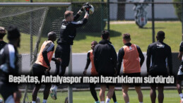 Beşiktaş, Antalyaspor maçı hazırlıklarını sürdürdü