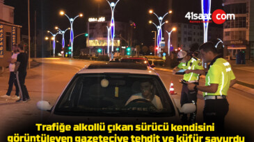 Trafiğe alkollü çıkan sürücü kendisini görüntüleyen gazeteciye tehdit ve küfür savurdu