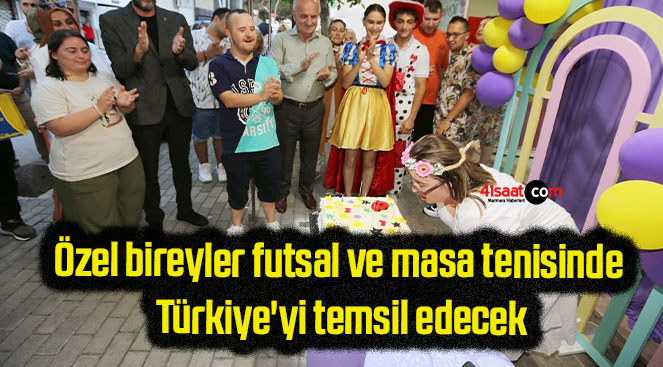 Özel bireyler futsal ve masa tenisinde Türkiye’yi temsil edecek