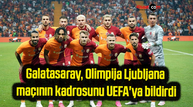 Galatasaray, Olimpija Ljubljana maçının kadrosunu UEFA’ya bildirdi