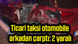 Ticari taksi otomobile arkadan çarptı: 2 yaralı