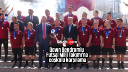 Down Sendromlu Futsal Milli Takımı’na coşkulu karşılama