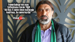 Fenerbahçe’nin eski futbolcusu Faruk Yiğit: “Ali Koç 4 sene önce kuracağı kadroyu, bu sene kurdu”