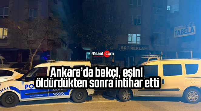 Ankara’da bekçi, eşini öldürdükten sonra intihar etti