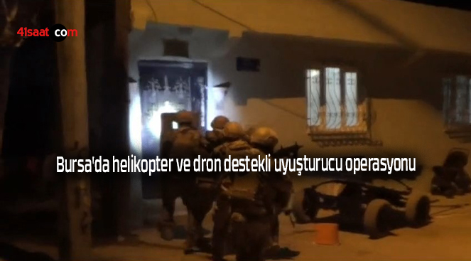 Bursa’da helikopter ve dron destekli uyuşturucu operasyonu