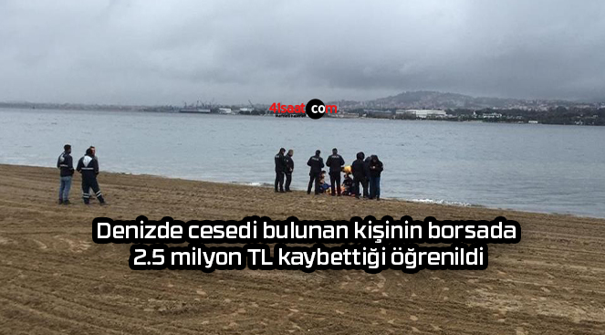 Denizde cesedi bulunan kişinin borsada 2.5 milyon TL kaybettiği öğrenildi