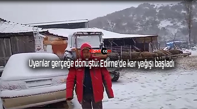 Uyarılar gerçeğe dönüştü: Edirne’de kar yağışı başladı