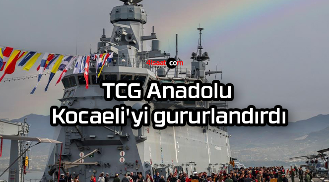 TCG Anadolu Kocaeli’yi gururlandırdı