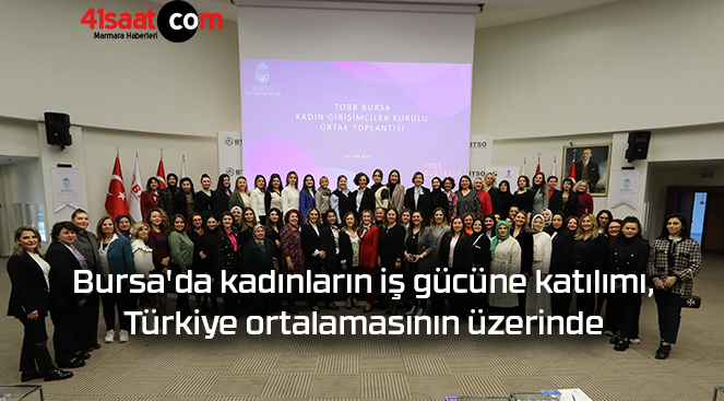 Bursa’da kadınların iş gücüne katılımı, Türkiye ortalamasının üzerinde