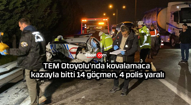 TEM Otoyolu’nda kovalamaca kazayla bitti: 14 göçmen, 4 polis yaralı