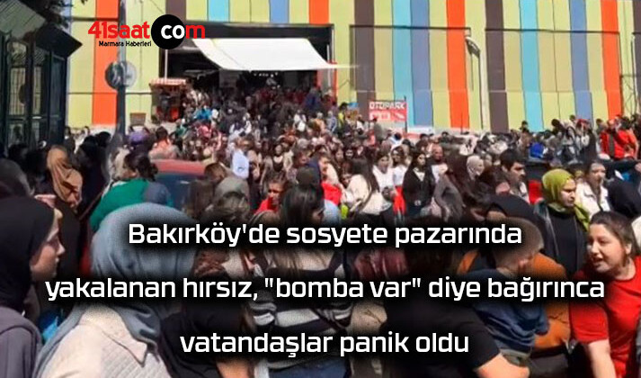 Bakırköy’de sosyete pazarında yakalanan hırsız, “bomba var” diye bağırınca vatandaşlar panik oldu