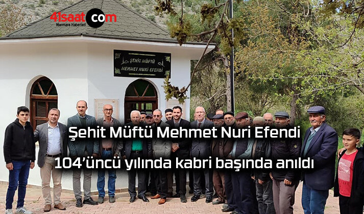 Şehit Müftü Mehmet Nuri Efendi 104’üncü yılında kabri başında anıldı