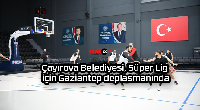 Çayırova Belediyesi, Süper Lig için Gaziantep deplasmanında